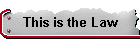 This is the Law
