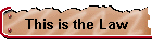This is the Law